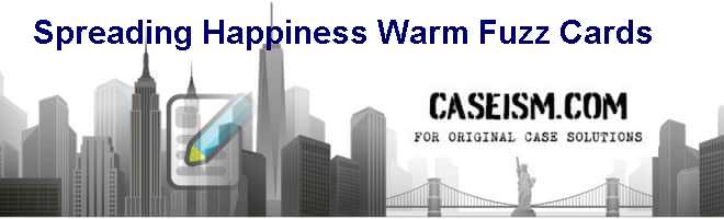 Spreading Happiness: Warm Fuzz Cards Case Solution Spreading Happiness: Warm Fuzz Cards Case Solution